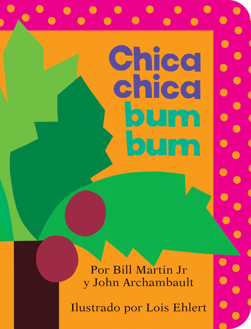 Chica chica bum bum (Chicka Chicka Boom Boom) (Spanish Edition) by Bill Martin Jr, John Archambault, Lois Ehlert, 9781534418370
