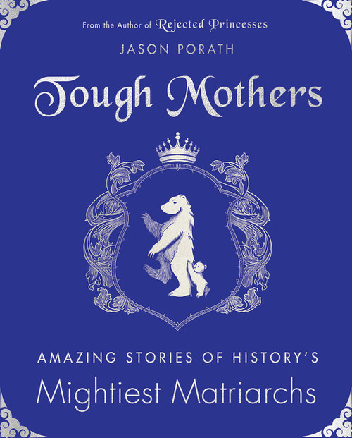 Tough Mothers (Amazing Stories of History's Mightiest Matriarchs) by Jason Porath, 9780062796097