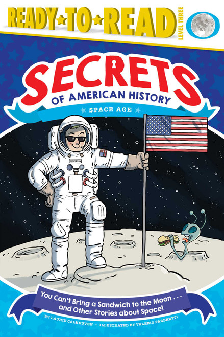 You Can't Bring a Sandwich to the Moon . . . and Other Stories about Space! (Space Age (Ready-to-Read Level 3)) by Laurie Calkhoven, Valerio  Fabbretti, 9781534417816