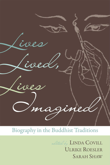 Lives Lived, Lives Imagined (Biography in the Buddhist Traditions) by Linda Covill, Ulrike Roesler, Sarah Shaw, 9780861715787