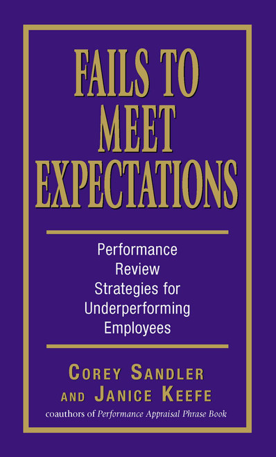Fails to Meet Expectations (Performance Review Strategies for Underperforming Employees) by Corey Sandler, Janice Keefe, 9781598691450