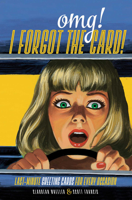 OMG! I Forgot the Card! (Last Minute Greeting Cards for Every Occasion) by Claudean Wheeler, Scott Francis, 9781440338779