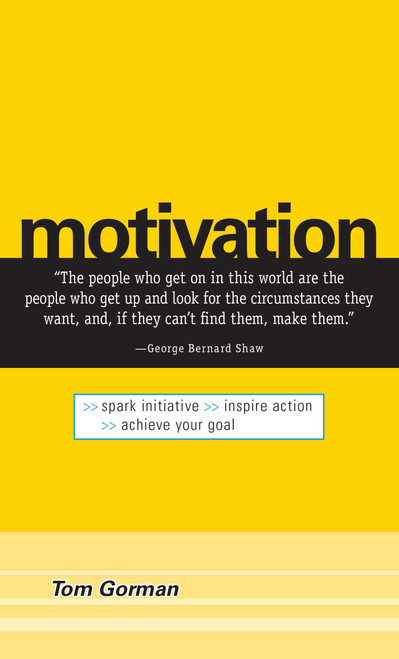 Motivation (Spark Initiative. Inspire Action. Achieve Your Goal.) by Tom Gorman, 9781598690910