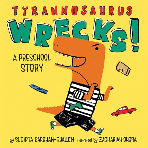 Tyrannosaurus Wrecks! (A Preschool Story) by Sudipta Bardhan-Quallen, Zachariah OHora, 9781419733222