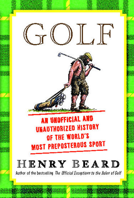 Golf (An Unofficial and Unauthorized History of the Worl) by Henry Beard, 9781451692556