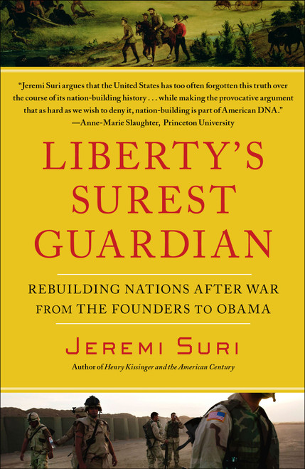 Liberty's Surest Guardian (Rebuilding Nations After War from the Founders to Obama) by Jeremi Suri, 9781439119136