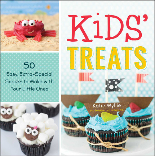 Kids' Treats (50 Easy, Extra-Special Snacks to Make with Your Little Ones) by Katie Wyllie, 9781440589645