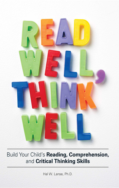 Read Well, Think Well (Build Your Child's Reading, Comprehension, and Critical Thinking Skills) by Hal W Lanse, 9781598697827