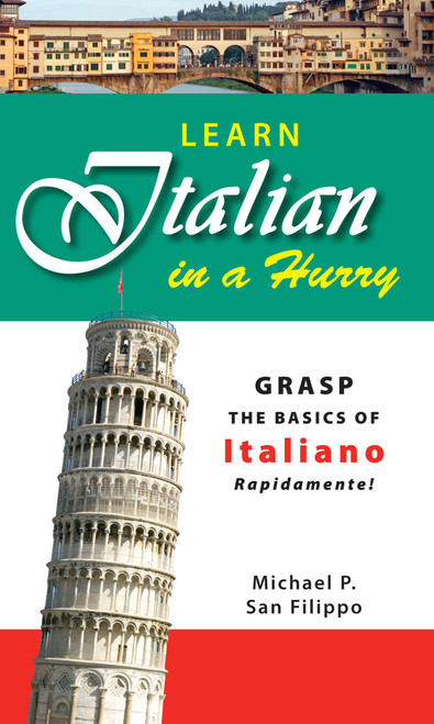 Learn Italian in a Hurry (Grasp the Basics of Italian Rapidamente!) by Michael P San Filippo, 9781598695502