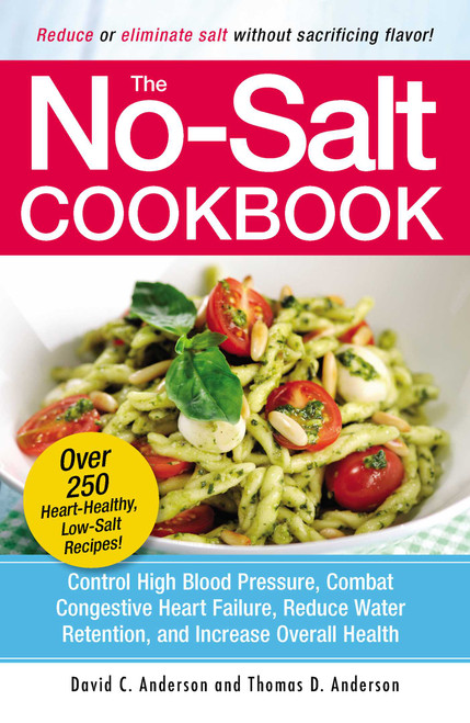 The No-Salt Cookbook (Reduce or Eliminate Salt Without Sacrificing Flavor) by David C Anderson, Thomas D. Anderson, 9781580625258