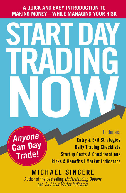 Start Day Trading Now (A Quick and Easy Introduction to Making Money While Managing Your Risk) by Michael Sincere, 9781440511868