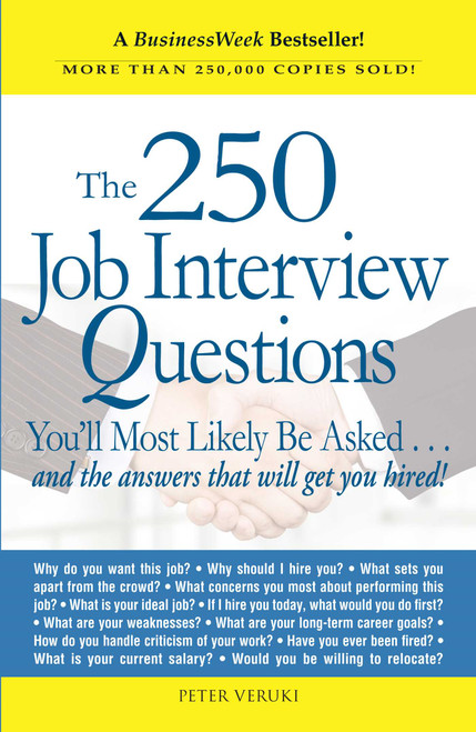 The 250 Job Interview Questions (You'll Most Likely Be Asked...and the Answers That Will Get You Hired!) by Peter Veruki, 9781580621175