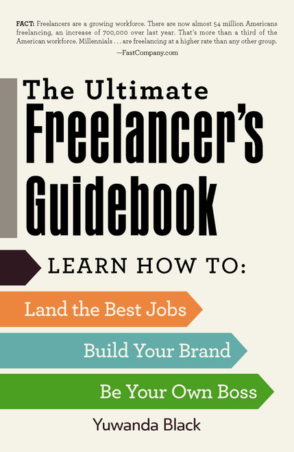 The Ultimate Freelancer's Guidebook (Learn How to Land the Best Jobs, Build Your Brand, and Be Your Own Boss) by Yuwanda Black, 9781440596780