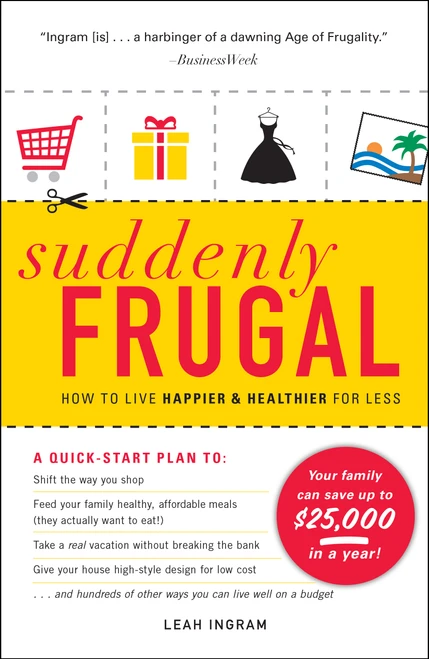 Suddenly Frugal (How to Live Happier and Healthier for Less) by Leah Ingram, 9781440501821