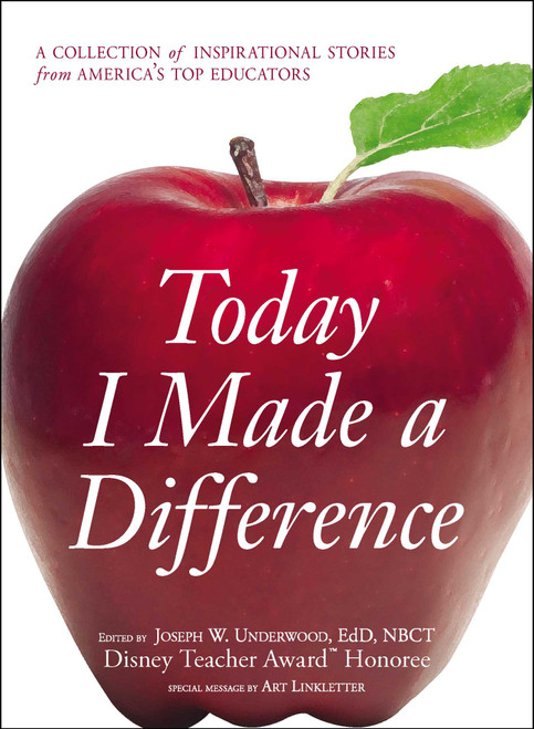 Today I Made a Difference (A Collection of Inspirational Stories from America's Top Educators) by Joseph W Underwood, 9781598698343