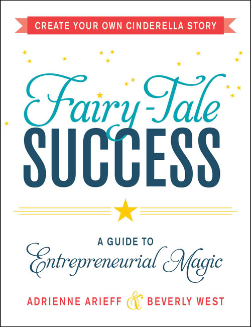 Fairy-Tale Success (A Guide to Entrepreneurial Magic) by Adrienne Arieff, Beverly West, 9781440575174