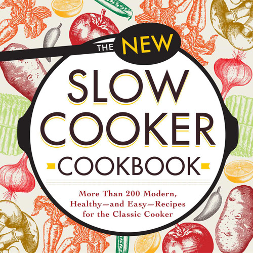 The New Slow Cooker Cookbook (More than 200 Modern, Healthy--and Easy--Recipes for the Classic Cooker) by Adams Media, 9781440594113