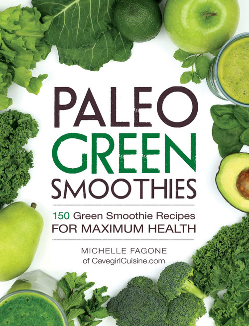 Paleo Green Smoothies (150 Green Smoothie Recipes for Maximum Health) by Michelle Fagone, 9781440592935
