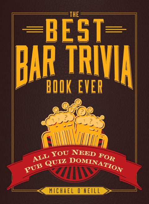 The Best Bar Trivia Book Ever (All You Need for Pub Quiz Domination) by Michael O'Neill, 9781440579479