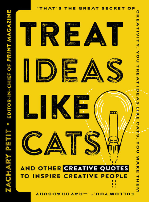 Treat Ideas Like Cats (And Other Creative Quotes to Inspire Creative People) by Zachary Petit, 9781440596339