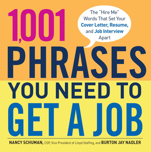 1,001 Phrases You Need to Get a Job (The 'Hire Me' Words that Set Your Cover Letter, Resume, and Job Interview Apart) by Nancy Schuman, Burton Jay Nadler, 9781440538872