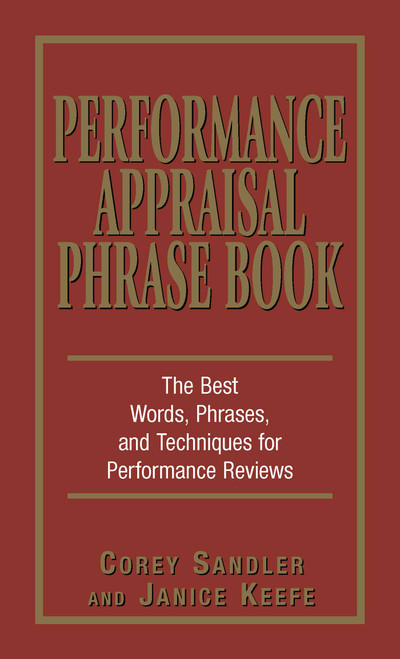 Performance Appraisal Phrase Book (The Best Words, Phrases, and Techniques for Performace Reviews) by Corey Sandler, Janice Keefe, 9781580629409