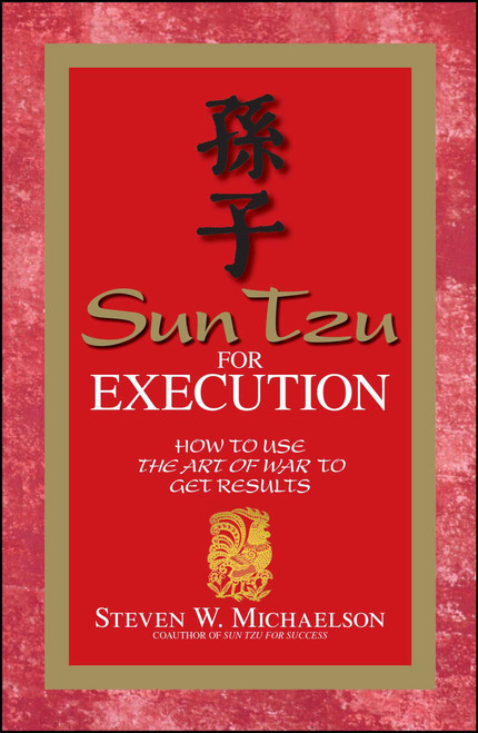 Sun Tzu For Execution (How to Use the Art of War to Get Results) by Steven W Michaelson, 9781598690521