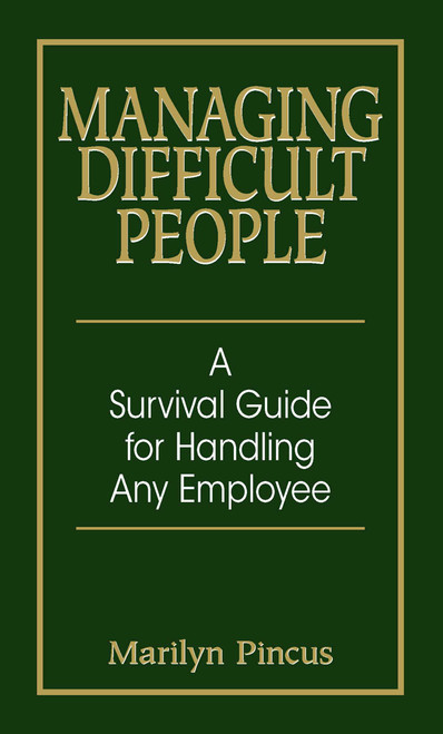 Managing Difficult People (A Survival Guide For Handling Any Employee) by Marilyn Pincus, 9781593371869