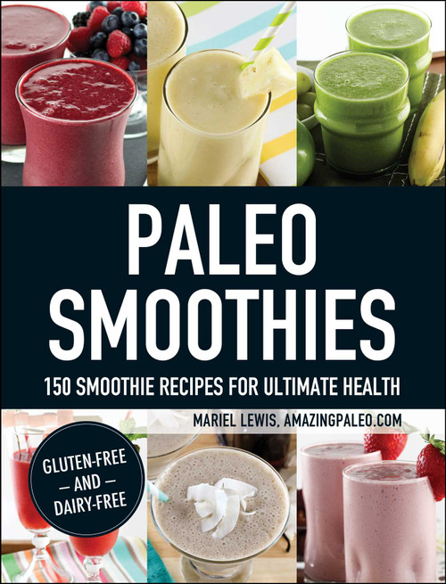 Paleo Smoothies (150 Smoothie Recipes for Ultimate Health) by Mariel Lewis, 9781440574658