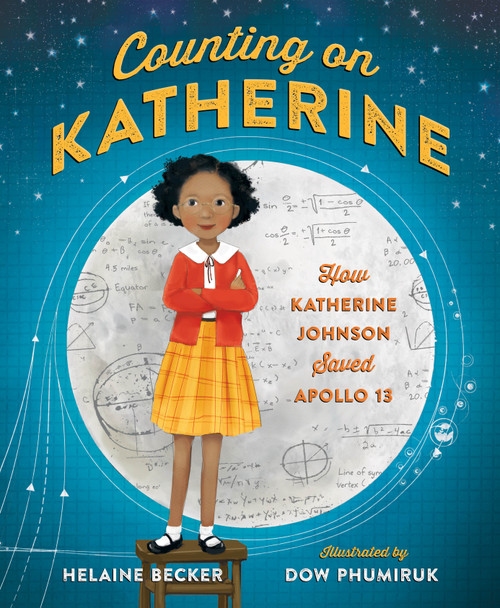 Counting on Katherine: How Katherine Johnson Saved Apollo 13 by Helaine Becker, Dow Phumiruk, 9781250137524