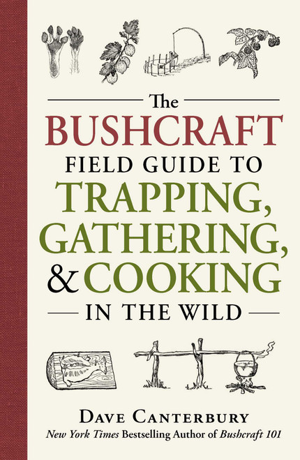 The Bushcraft Field Guide to Trapping, Gathering, and Cooking in the Wild by Dave Canterbury, 9781440598524