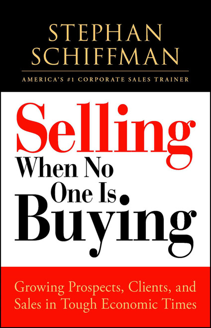 Selling When No One is Buying (Growing Prospects, Clients, and Sales in Tough Economic Times) by Stephan Schiffman, 9781605506609
