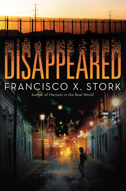 Disappeared by Francisco X. Stork, 9780545944472