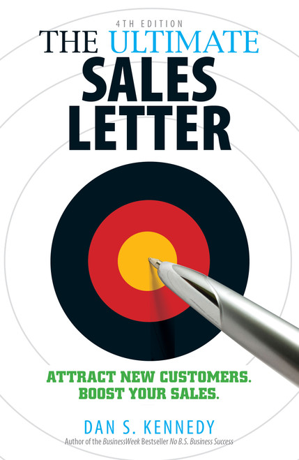 The Ultimate Sales Letter, 4th Edition (Attract New Customers. Boost your Sales.) by Dan S Kennedy, 9781440511417