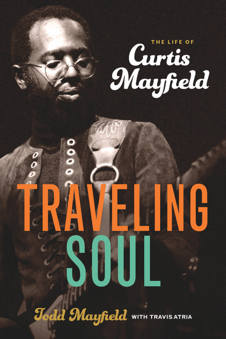 Traveling Soul (The Life of Curtis Mayfield) - 9780912777726 by Todd Mayfield, Travis Atria, 9780912777726