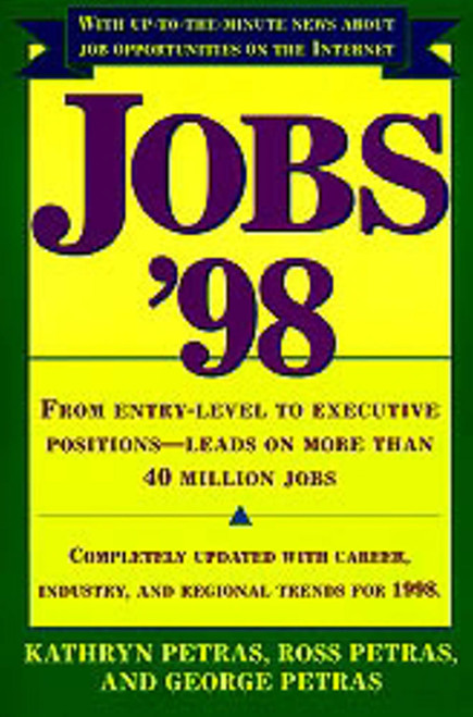 Jobs 98 (From Entry Level to Executive Positions Leads on More than 40 Million Jobs) by Ross Petras, George Petras, Kathryn Petras, 9780684818269
