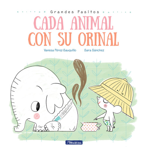 Cada animal con su orinal / Each Animal to Their Own Potty (Spanish Edition) by Vanesa Perez Sauquillo, Sara Sanchez, 9788448849757