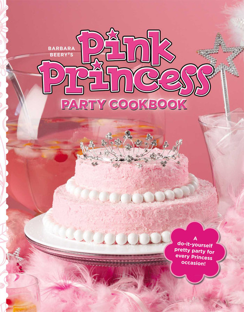 Barbara Beery's Pink Princess Party Cookbook by Barbara Beery, Zac Williams, 9781442412316