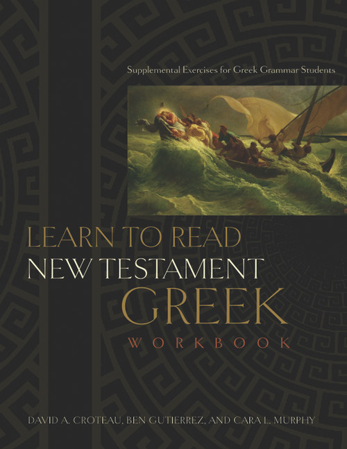 Learn to Read New Testament Greek, Workbook (Supplemental Exercises for Greek Grammar Students) by Ben Gutiérrez, Cara  L. Murphy, David A. Croteau, 9780805447927