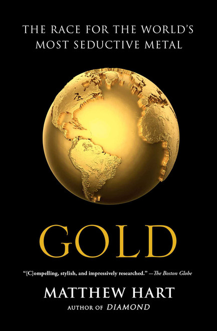 Gold (The Race for the World's Most Seductive Metal) by Matthew Hart, 9781451650037
