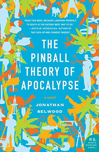 The Pinball Theory of Apocalypse (A Novel) by Jonathan Selwood, 9780061173875