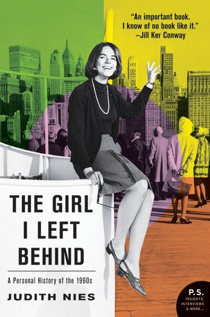 The Girl I Left Behind (A Personal History of the 1960s) by Judith Nies, 9780061176029