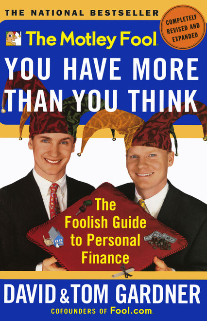 The Motley Fool You Have More Than You Think (The Foolish Guide to Personal Finance) by David Gardner, Tom Gardner, 9780743201742