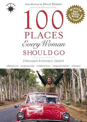 100 Places Every Woman Should Go - 9781609521417 by Stephanie Elizondo Griest, Holly Morris, 9781609521417