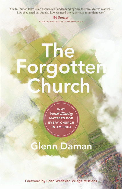 The Forgotten Church (Why Rural Ministry Matters for Every Church in America) by Glenn Daman, Brian Wechsler, 9780802418135