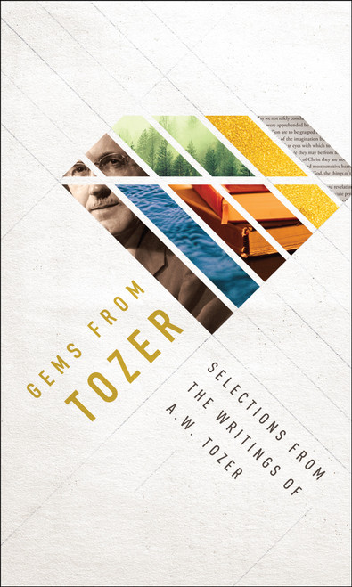 Gems from Tozer (Selections from the Writings of A.W. Tozer) by A W Tozer, 9780802418449