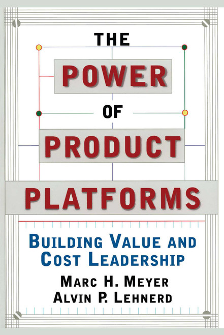 The Power of Product Platforms by Alvin P. Lehnerd, Marc H. Meyer, 9781451655308