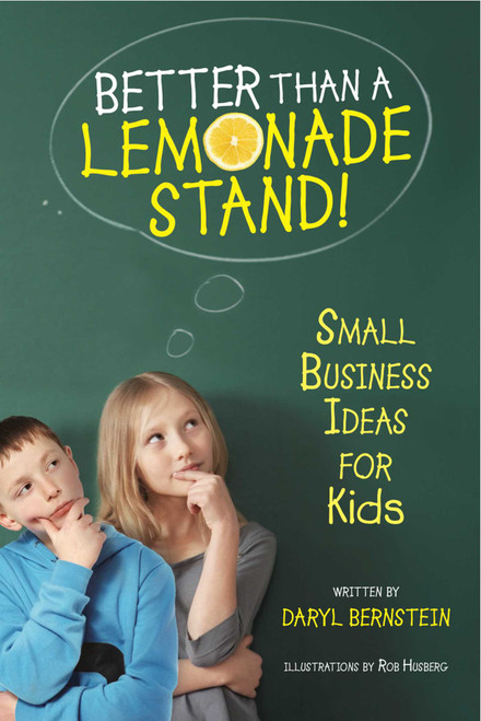 Better Than a Lemonade Stand! (Small Business Ideas for Kids) by Daryl Bernstein, Rob Husberg, 9781582703305