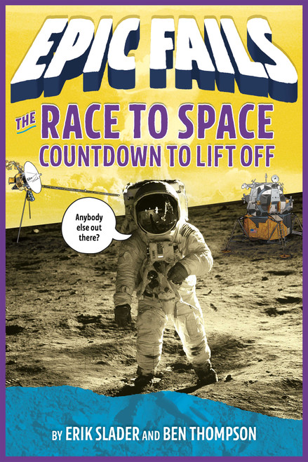 The Race to Space: Countdown to Liftoff (Epic Fails #2) by Ben Thompson, Erik Slader, Tim Foley, 9781250150622