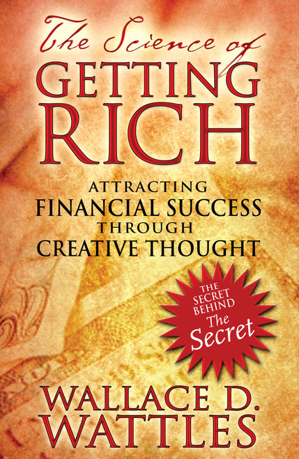 The Science of Getting Rich (Attracting Financial Success through Creative Thought) by Wallace D. Wattles, 9781594772092
